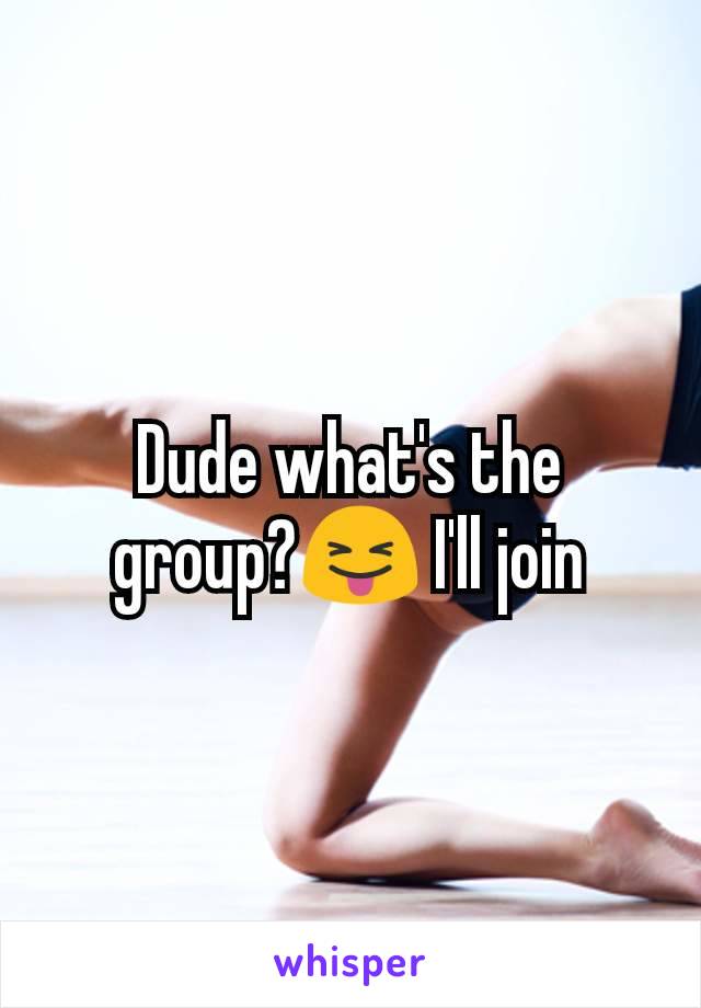 Dude what's the group?😝 I'll join