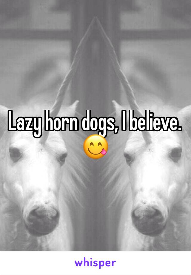 Lazy horn dogs, I believe. 😋