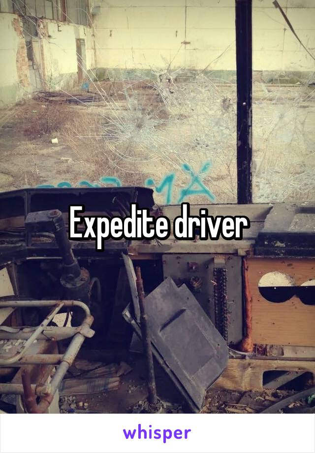 Expedite driver