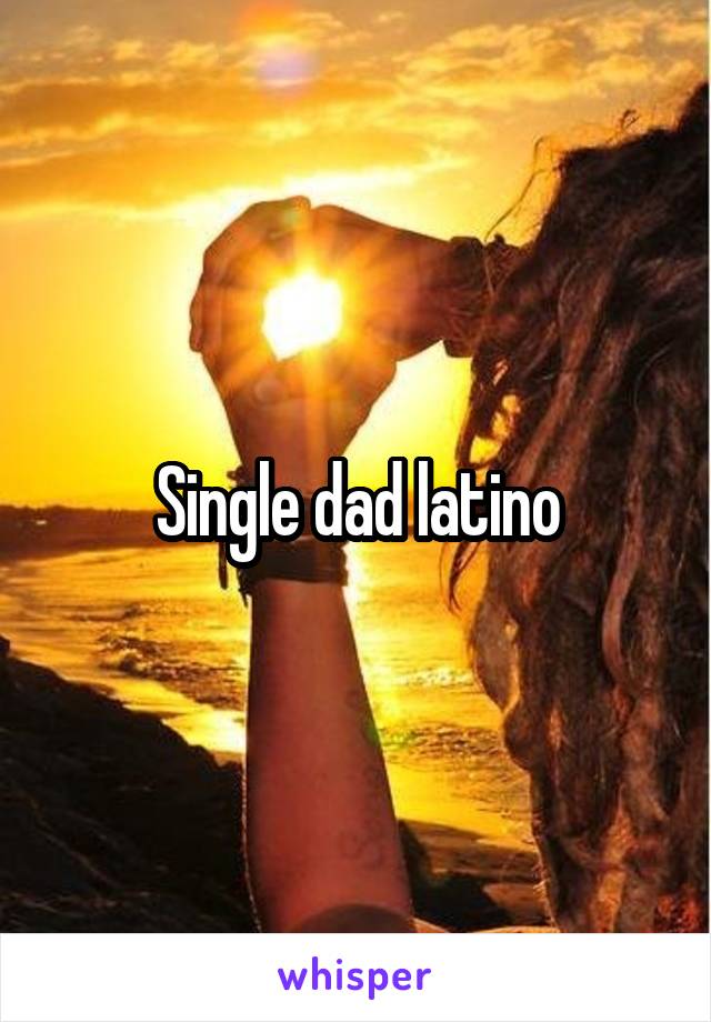 Single dad latino