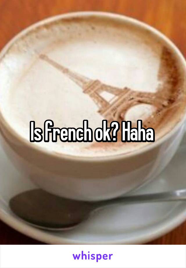 Is french ok? Haha 
