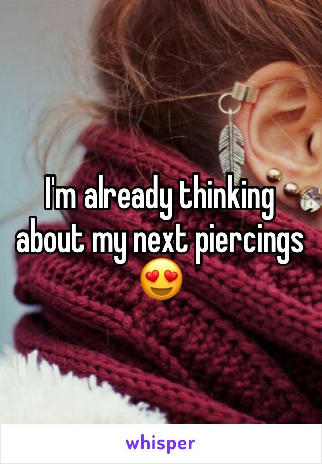 I'm already thinking about my next piercings 😍