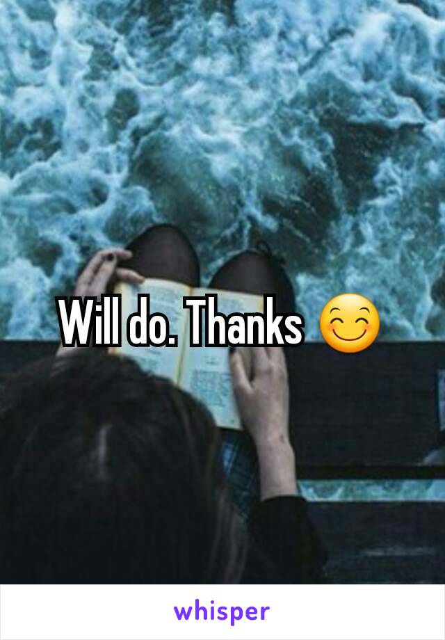 Will do. Thanks 😊