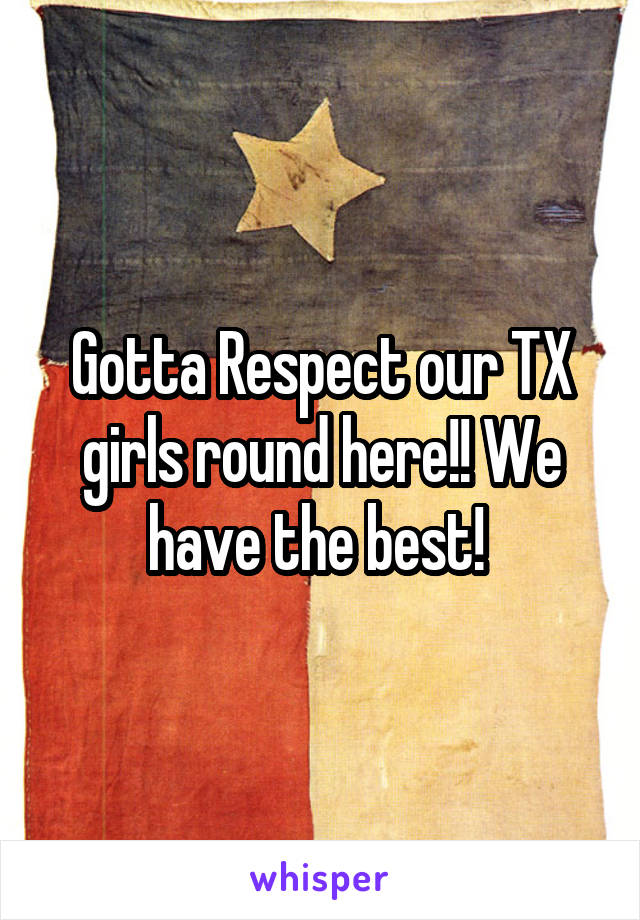 Gotta Respect our TX girls round here!! We have the best! 