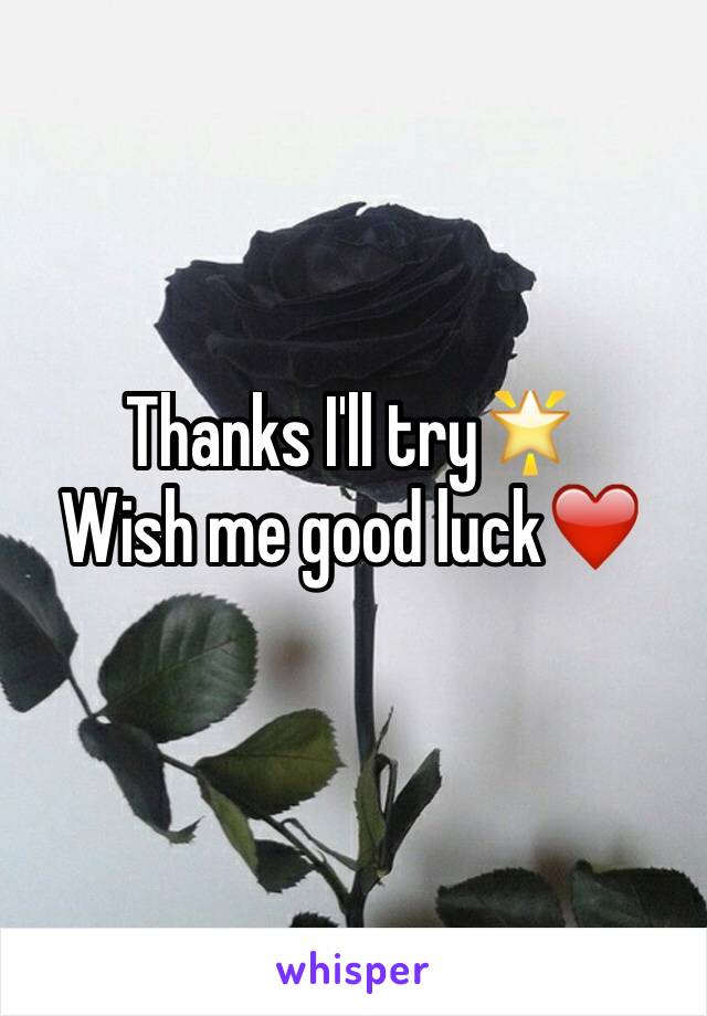 Thanks I'll try🌟
Wish me good luck❤️