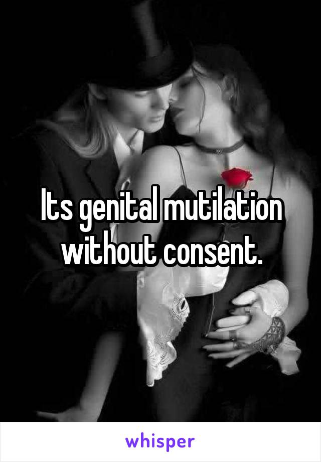 Its genital mutilation without consent.