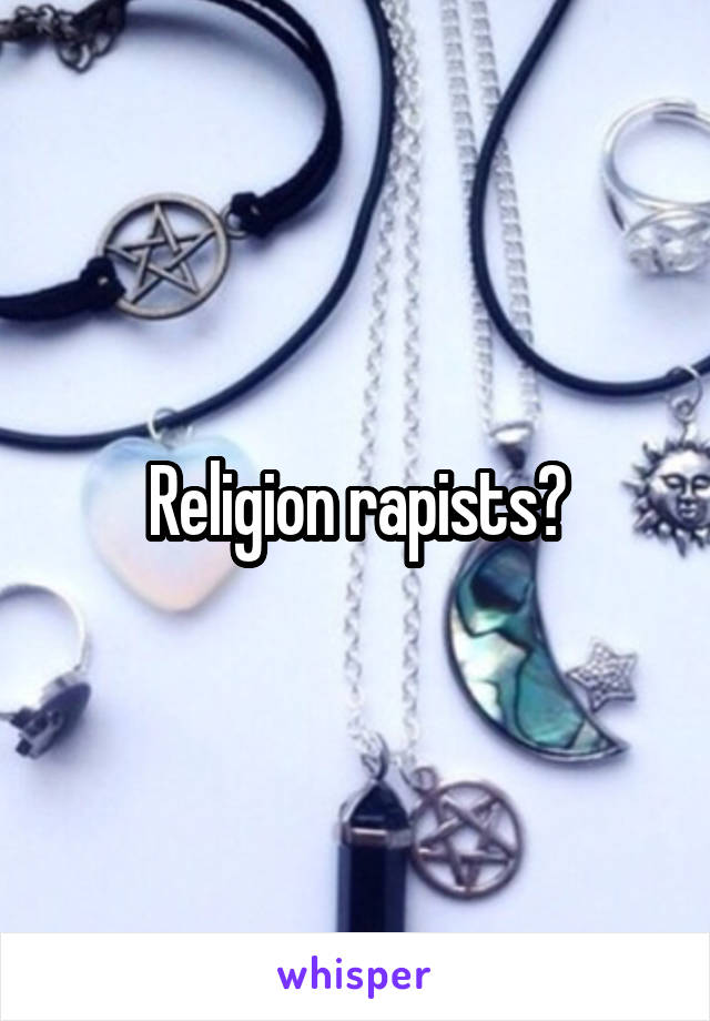 Religion rapists?