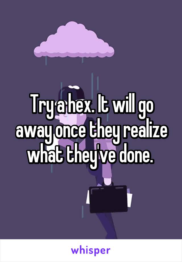 Try a hex. It will go away once they realize what they've done. 