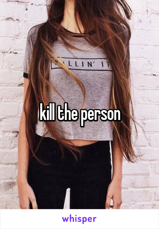 kill the person