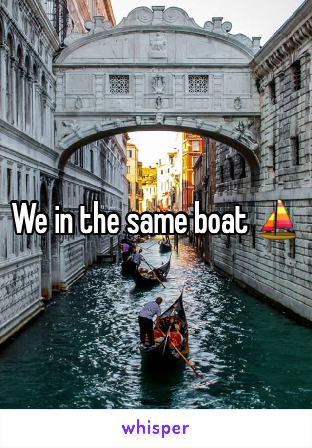We in the same boat ⛵️ 