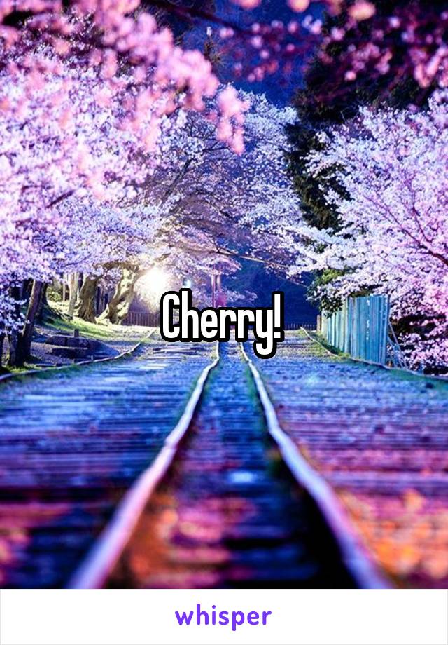 Cherry! 