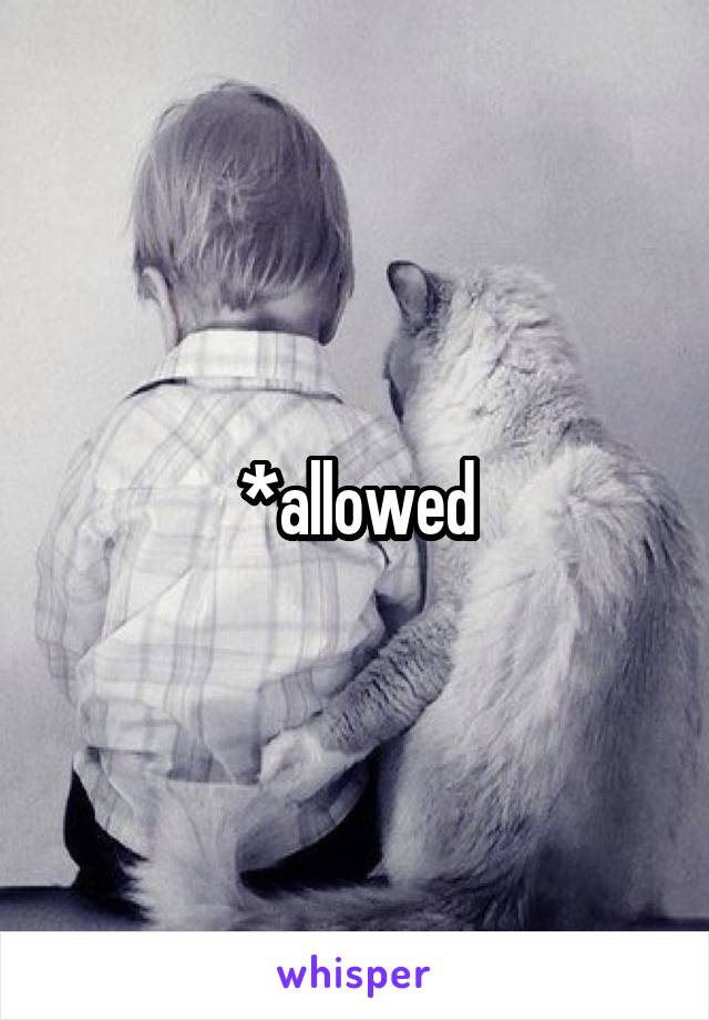 *allowed