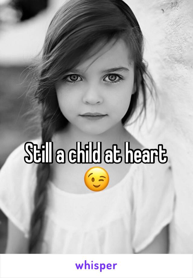 Still a child at heart 
😉