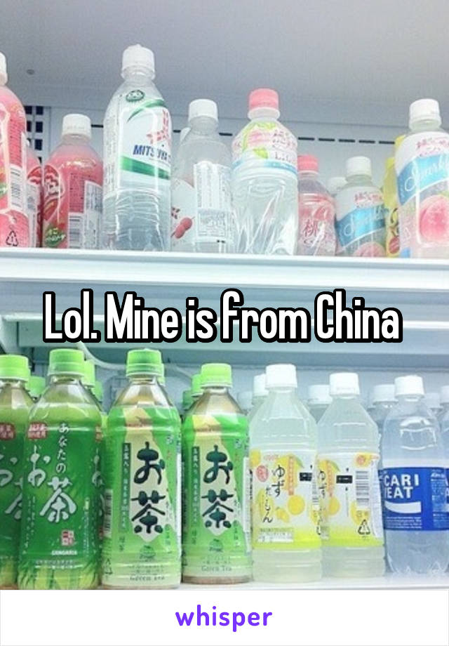 Lol. Mine is from China 