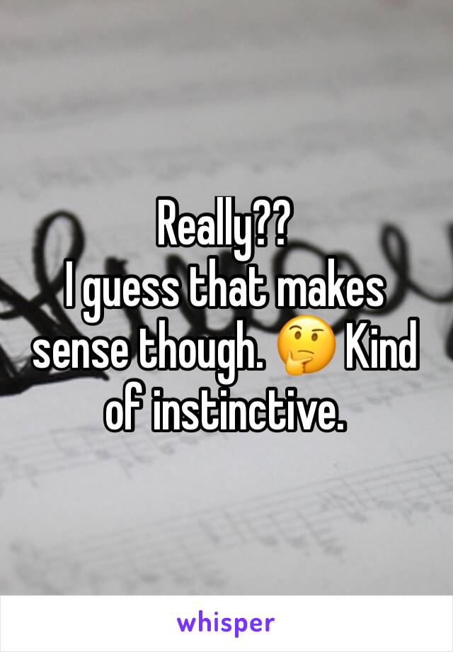 Really??
I guess that makes sense though. 🤔 Kind of instinctive.