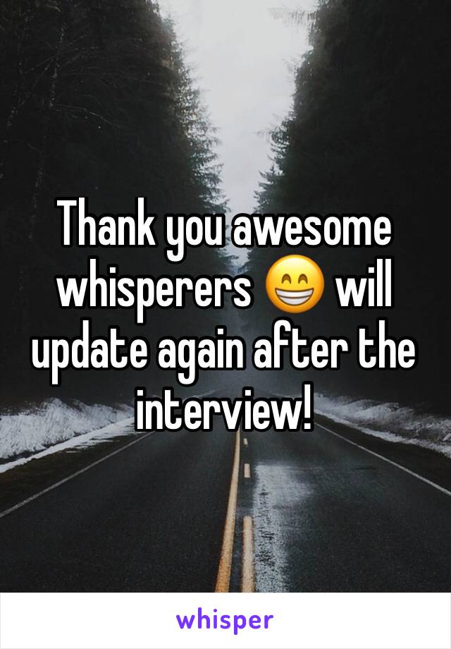 Thank you awesome whisperers 😁 will update again after the interview! 