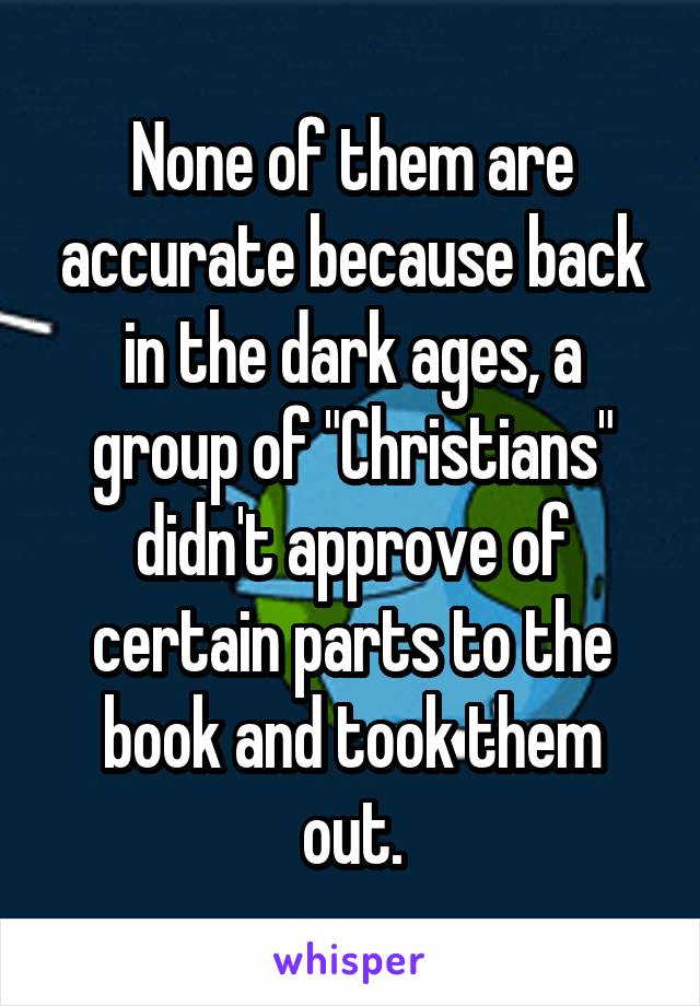 None of them are accurate because back in the dark ages, a group of "Christians" didn't approve of certain parts to the book and took them out.