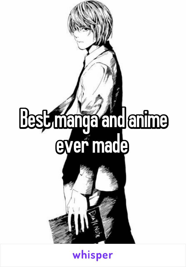 Best manga and anime ever made 