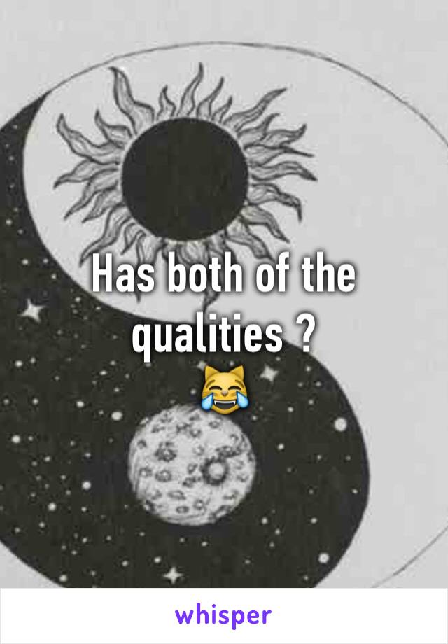 Has both of the qualities ?
😹