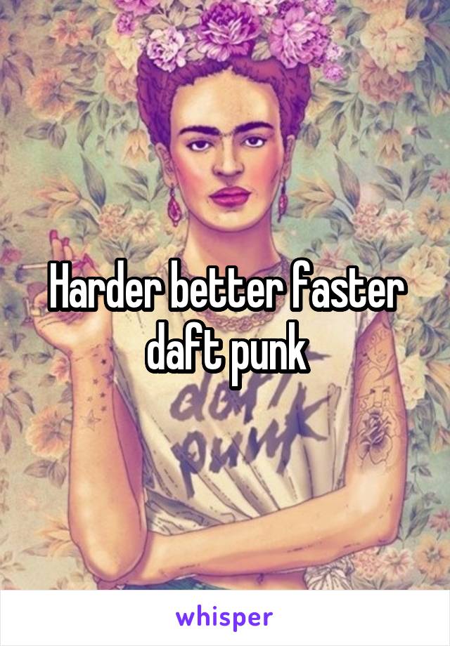 Harder better faster daft punk