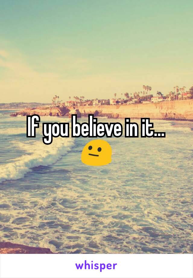 If you believe in it... 😐