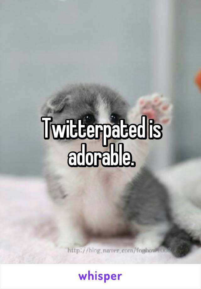 Twitterpated is adorable.