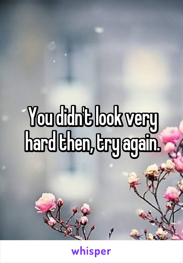 You didn't look very hard then, try again.