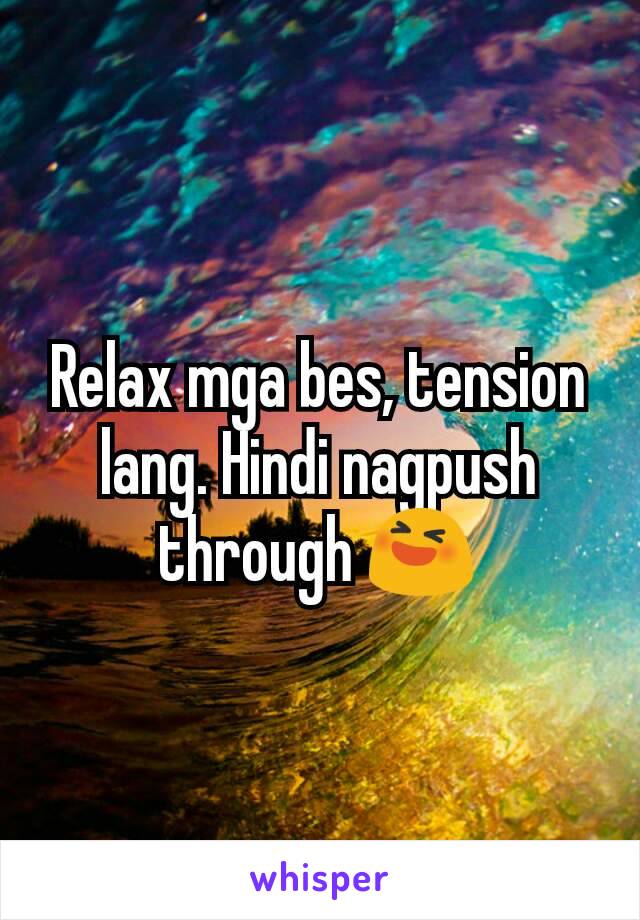 Relax mga bes, tension lang. Hindi nagpush through 😆