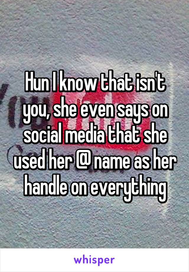 Hun I know that isn't you, she even says on social media that she used her @ name as her handle on everything