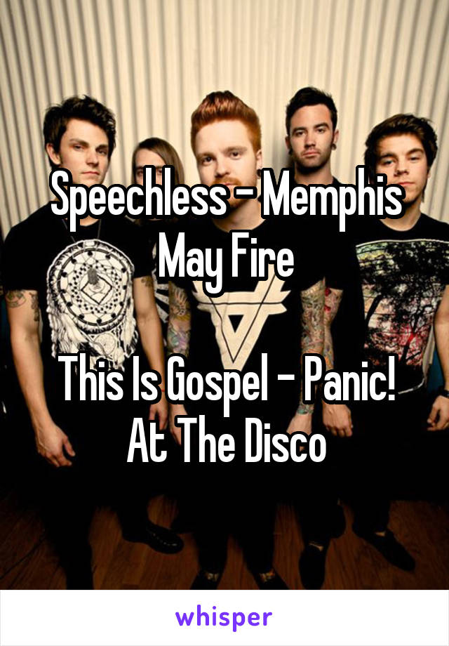 Speechless - Memphis May Fire

This Is Gospel - Panic! At The Disco