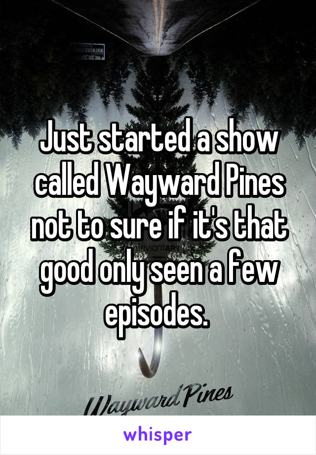 Just started a show called Wayward Pines not to sure if it's that good only seen a few episodes. 