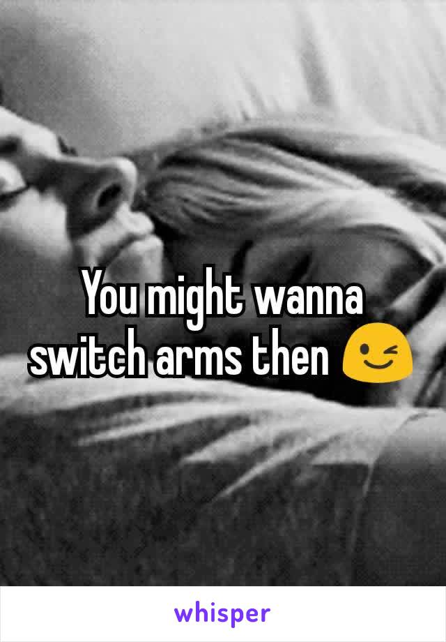 You might wanna switch arms then 😉