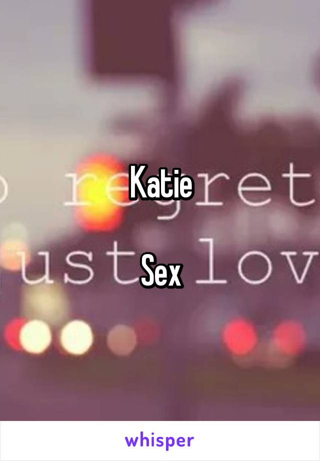 Katie

Sex
