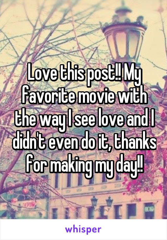 Love this post!! My favorite movie with the way I see love and I didn't even do it, thanks for making my day!!