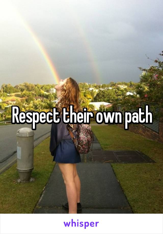 Respect their own path