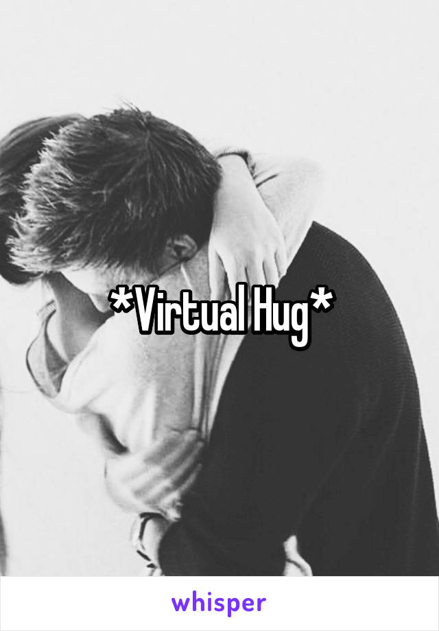 *Virtual Hug*
