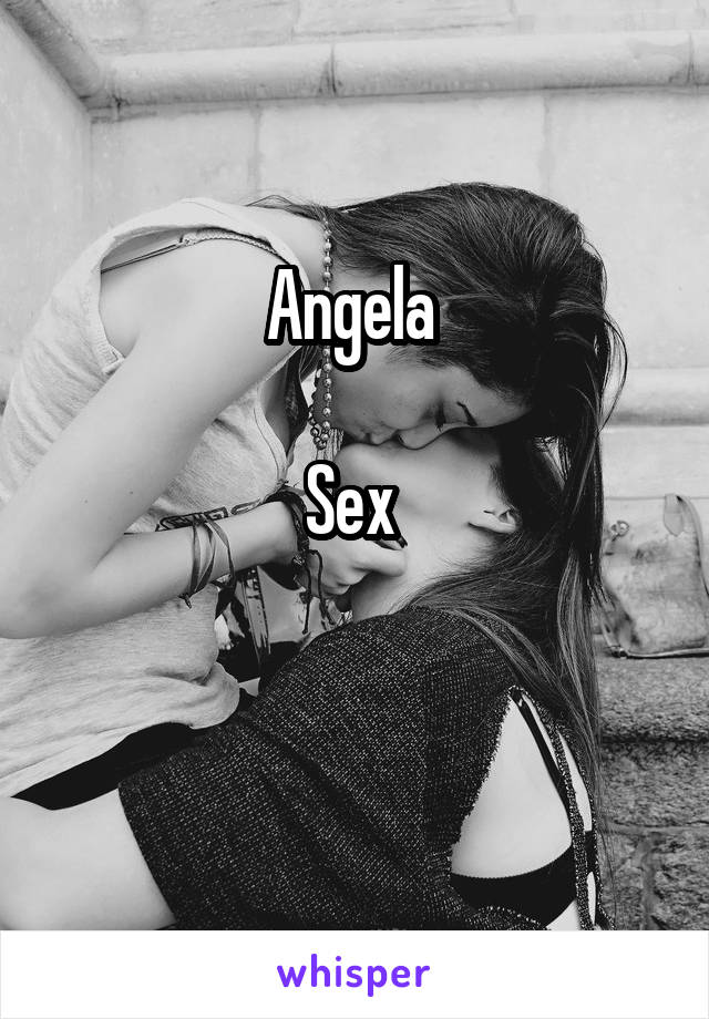 Angela 

Sex 

