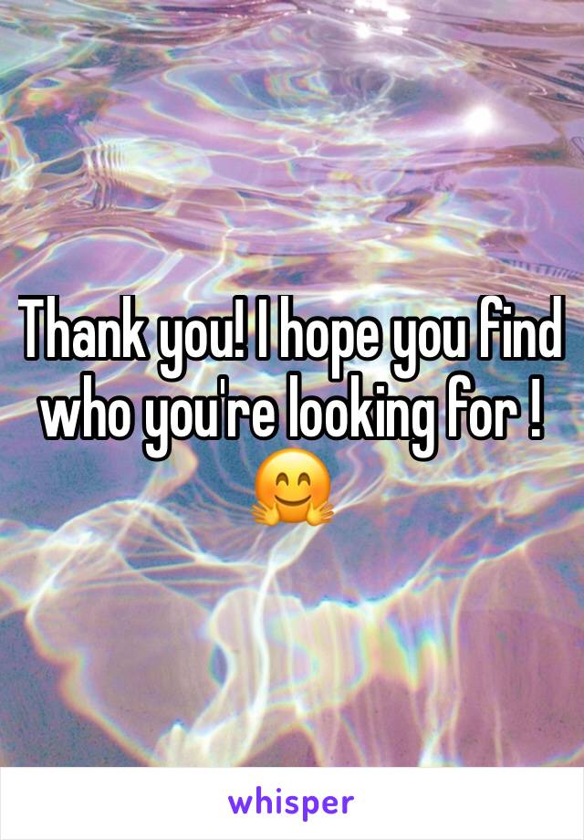 Thank you! I hope you find who you're looking for ! 🤗