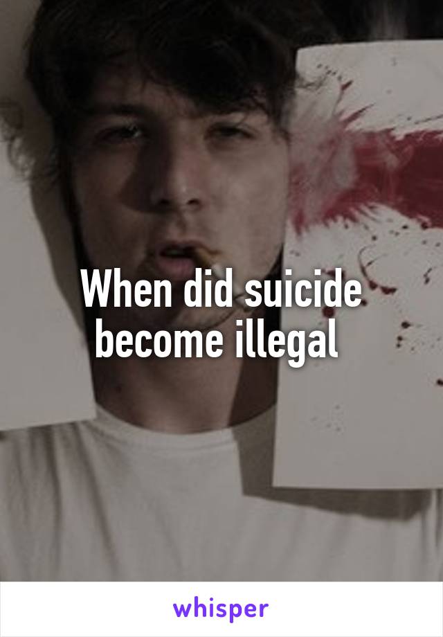 When did suicide become illegal 