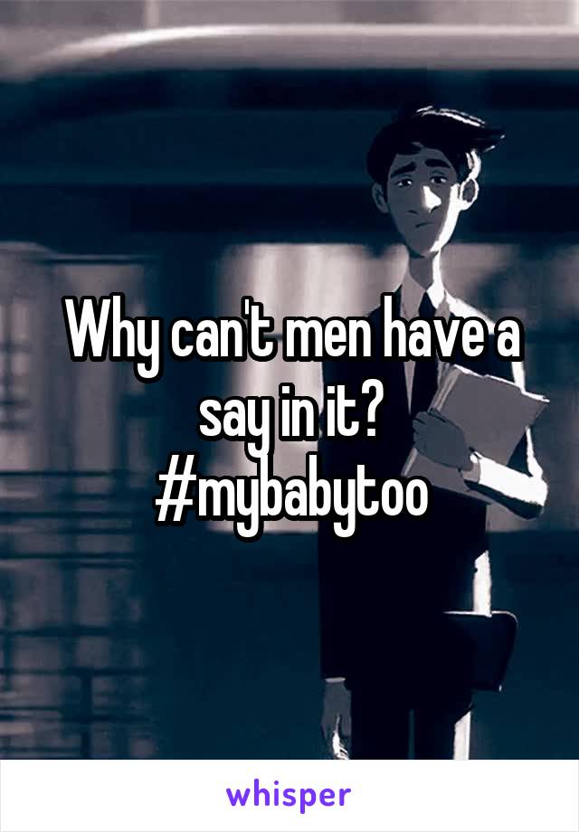 Why can't men have a say in it?
#mybabytoo