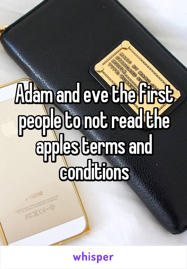 Adam and eve the first people to not read the apples terms and conditions