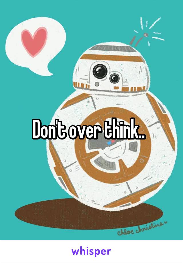 Don't over think..  