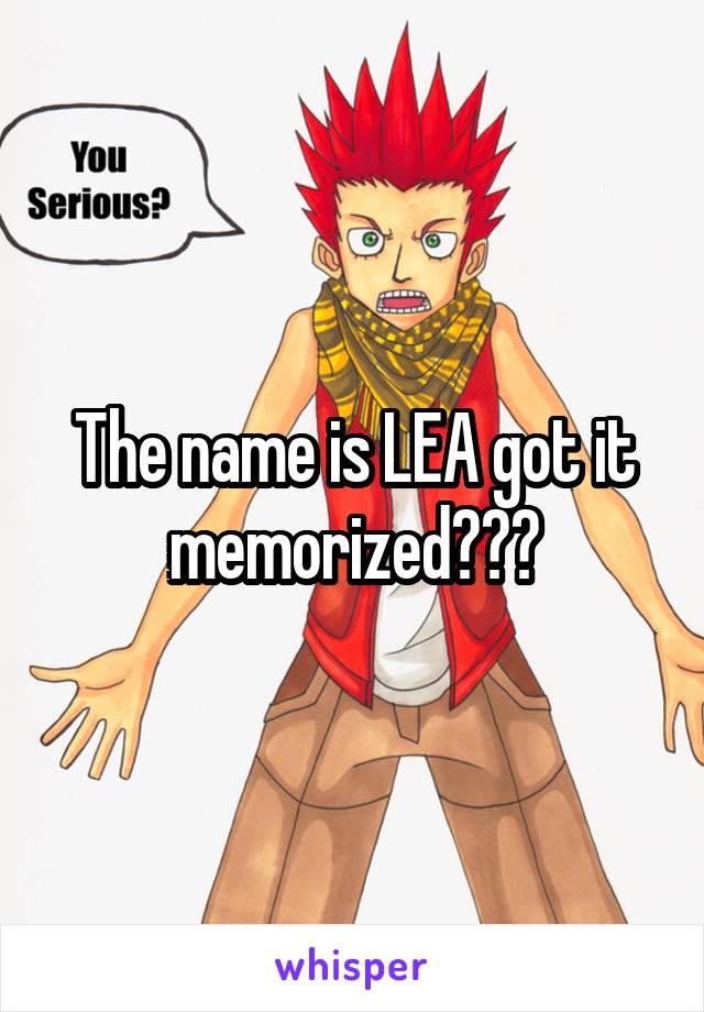 The name is LEA got it memorized???