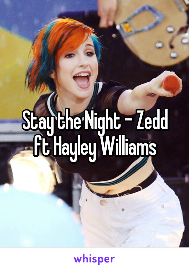 Stay the Night - Zedd ft Hayley Williams