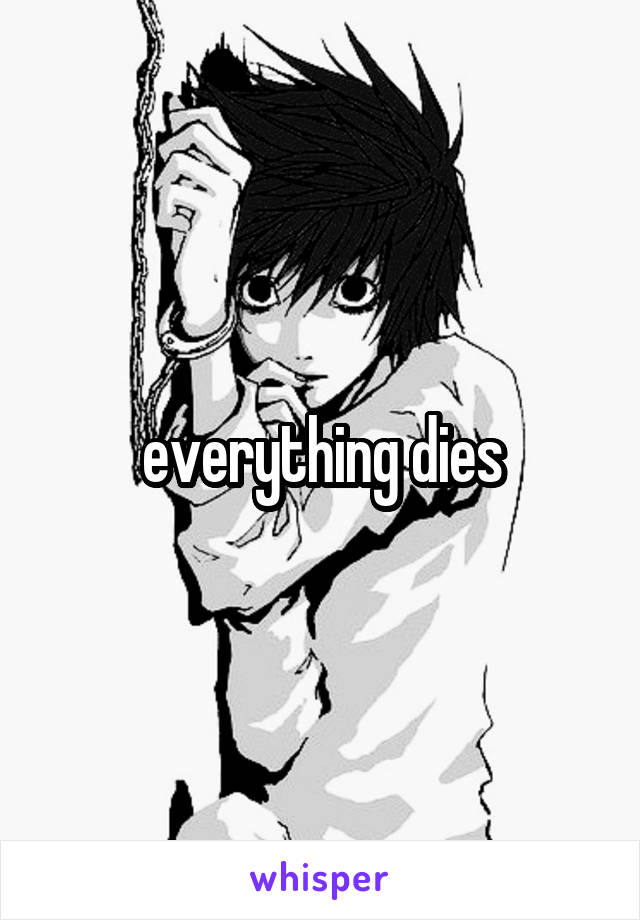 everything dies