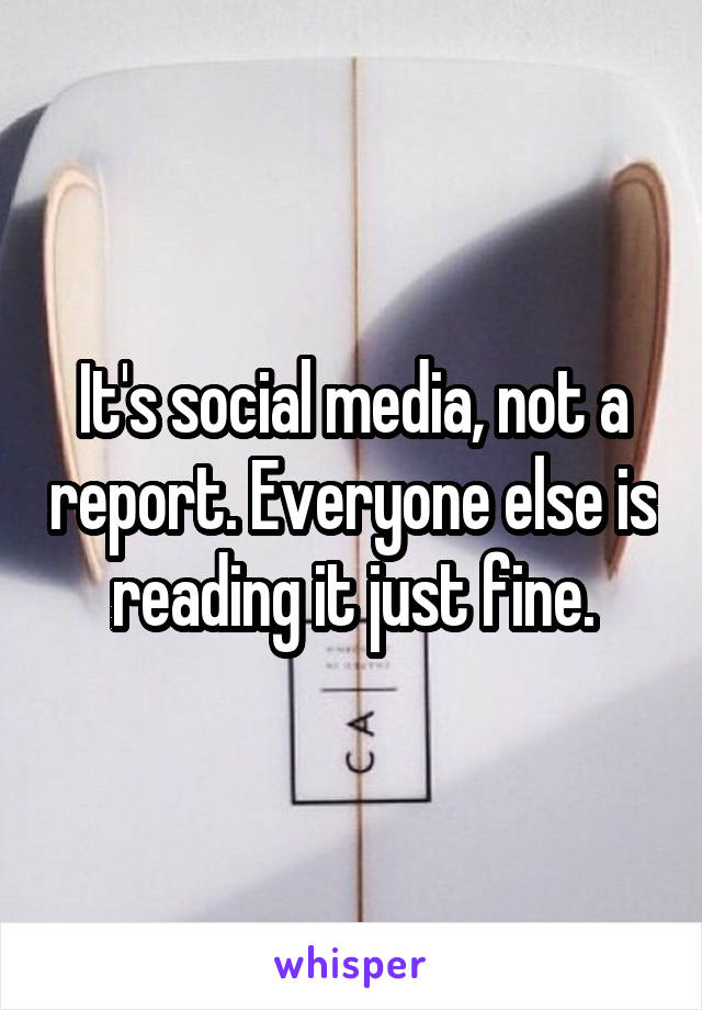 It's social media, not a report. Everyone else is reading it just fine.