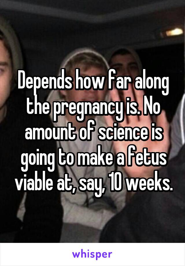 Depends how far along the pregnancy is. No amount of science is going to make a fetus viable at, say, 10 weeks.