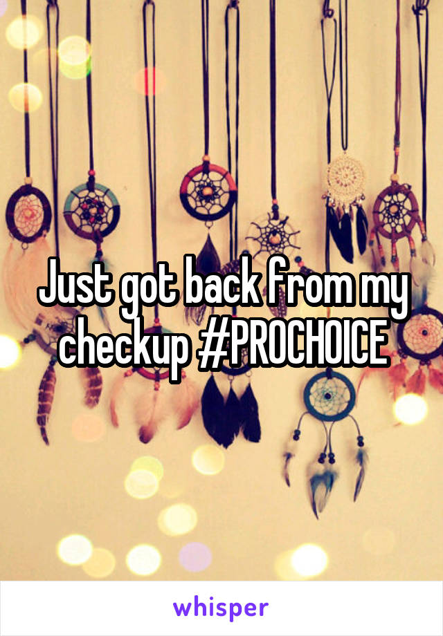 Just got back from my checkup #PROCHOICE