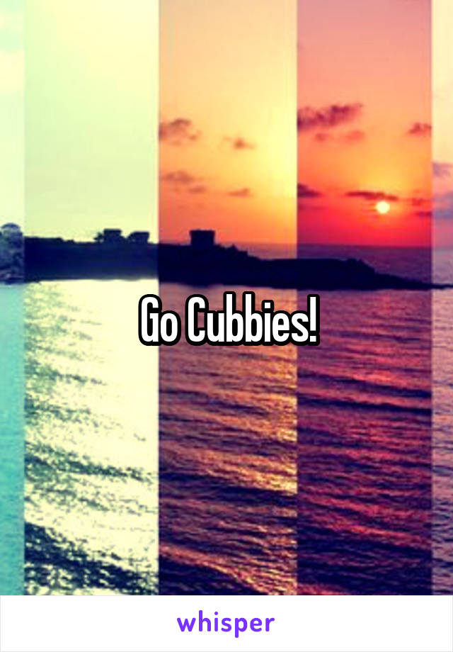 Go Cubbies!