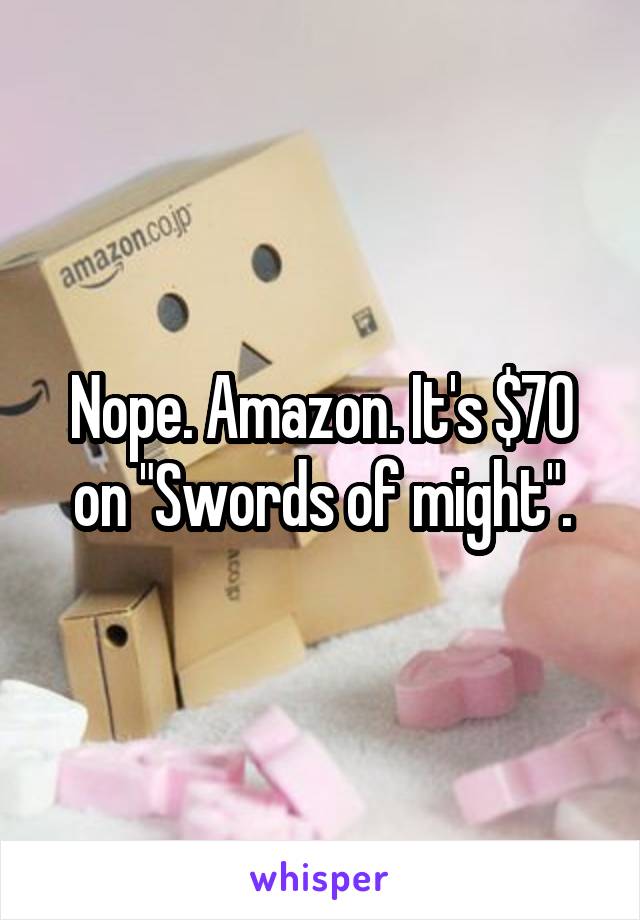 Nope. Amazon. It's $70 on "Swords of might".